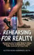 Rehearsing for Reality: Breaking the Fourth Wall to Stop Acting, Find Authenticity, and Take Control of Your Life