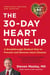 30-Day Heart Tune-Up - A Breakthrough Medical Plan to Prevent and Reverse Heart Disease
