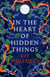 In the Heart of Hidden Things