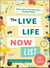 The Live Life Now List - Plan and Live Your Best Life—Starting Today!
