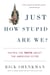 Just How Stupid Are We? - Facing the Truth About the American Voter