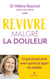 Revivre malgré la douleur – Ce que j'aurais aimé savoir quand j'ai appris ma maladie - Ce que j'aurais aimé savoir quand j'ai appris ma maladie