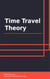 Time Travel Theory
