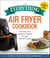 The Everything Air Fryer Cookbook - 300 Easy and Delicious Recipes for Your Favorite Foods!