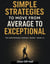Simple Strategies To Move From Average To Exceptional - Unstoppable Mindset, #11