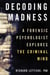 Decoding Madness - A Forensic Psychologist Explores the Criminal Mind