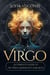 Virgo: A Complete Guide To The Virgo Astrology Star Sign (A Complete Guide To Astrology Book 6)