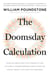 The Doomsday Calculation - How an Equation that Predicts the Future Is Transforming Everything We Know About Life and the Universe