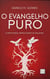 O Evangelho Puro: A profunda simplicidade da Palavra
