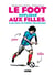 Le Foot expliqué aux filles, à ma mère et à Didier Deschamps