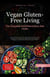 Vegan Gluten-Free Living: The Complete Anti-Inflammatory Diet Guide