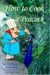 How To Cook A Peacock: Le Viandier: Medieval Recipes From The French Court