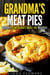 Grandma’s Meat Pies: Savory, Low-Budget Meat Pie Recipes! - Everyday Baking