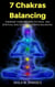 7 Chakras Balancing: Energize Your Centers, Physical And Spiritual Health With 7 Chakras Balancing