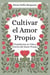 Cultivar el Amor Propio: Transforma tu Vida a Través del Amor Propio