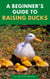 A Beginner’s Guide To Raising Ducks