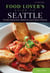 Food Lovers' Guide to® Seattle - The Best Restaurants, Markets & Local Culinary Offerings