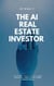 The AI Real Estate Investor