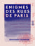 Enigmes des rues de Paris
