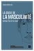 La crise de la masculinité - Autopsie d'un mythe tenace