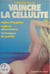 Vaincre la cellulite - Règles d'hygiène, régimes alimentaires, techniques de pointe