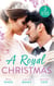A Royal Christmas - Christmas with Her Secret Prince / A Royal Christmas Proposal / A Princess by Christmas