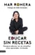 Educar sin recetas - Porque educar no es enseñar sino aprender viviendo