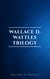 Wallace D. Wattles Trilogy: The Science of Getting Rich, The Science of Being Well and The Science of Being Great