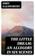 The Little Dream: An Allegory in Six Scenes