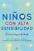 Niños con alta sensibilidad - Cómo entenderlos y ayudarlos a transformar sus diferencias en fortalezas
