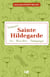Découvrir Sainte Hildegarde - Vie - Bien-être - Témoignages