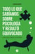 Todo lo que sabíamos sobre psicología y resultó equivocado - 20 mitos sobre la conducta y la psicoterapia