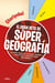 El gran reto de Super Geografía - Actividades superchulas para ser un crack en cultura general