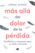 Más allá del dolor de la pérdida - Mindfulness y compasión para un duelo consciente