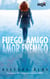 Fuego amigo, amor enemigo (Ganadora VIII Premio Internacional HQÑ) - El mejor regalo para San Valentín, una novela de Harlequin