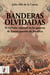 Banderas olvidadas - El Ejército español en las guerras de Emancipación
