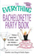 The Everything Bachelorette Party Book - Throw a Party That the Bride and Her Friends Will Never Forget