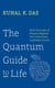 The Quantum Guide to Life - How The Laws Of Physics Explain Our Lives From Laziness To Love
