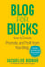 Blog for Bucks - How to Create, Promote, and Profit from Your Blog