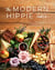 The Modern Hippie Table - Recipes and Menus for Eating Simply and Living Beautifully