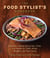 The Food Stylist's Handbook - Hundreds of Media Styling Tips, Tricks, and Secrets for Chefs, Artists, Bloggers, and Food Lovers