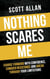Nothing Scares Me: Charge Forward With Confidence, Conquer Resistance, and Break Through Your Limitations - Bulletproof Mindset Mastery, #1