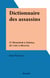 Dictionnaire des assassins - D'Abimelech à Zulotea, de Caïn à Mesrine
