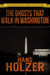 The Ghosts That Walk in Washington