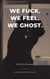 We Fuck, We Feel, We Ghost