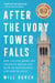 After the Ivory Tower Falls - How College Broke the American Dream and Blew Up Our Politics—and How to Fix It