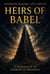 HEIRS of BABEL An Essay on Knowledge Power and the Fall of Civilizations