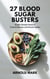 27 Blood Sugar Busters: Simple Lifestyle Hacks to Control Diabetes and Prevent Spikes