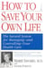 How to Save Your Own Life - The Eight Steps Only You Can Take to Manage and Control Your Health Care
