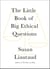 The Little Book of Big Ethical Questions